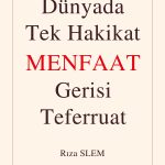 Dünyada Tek Hakikat Menfaat Gerisi Teferruat
