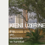 KENT ÜZERİNE-düş, yer, müşterek ve hareket