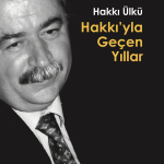 HAKKI’YLA GEÇEN YILLAR